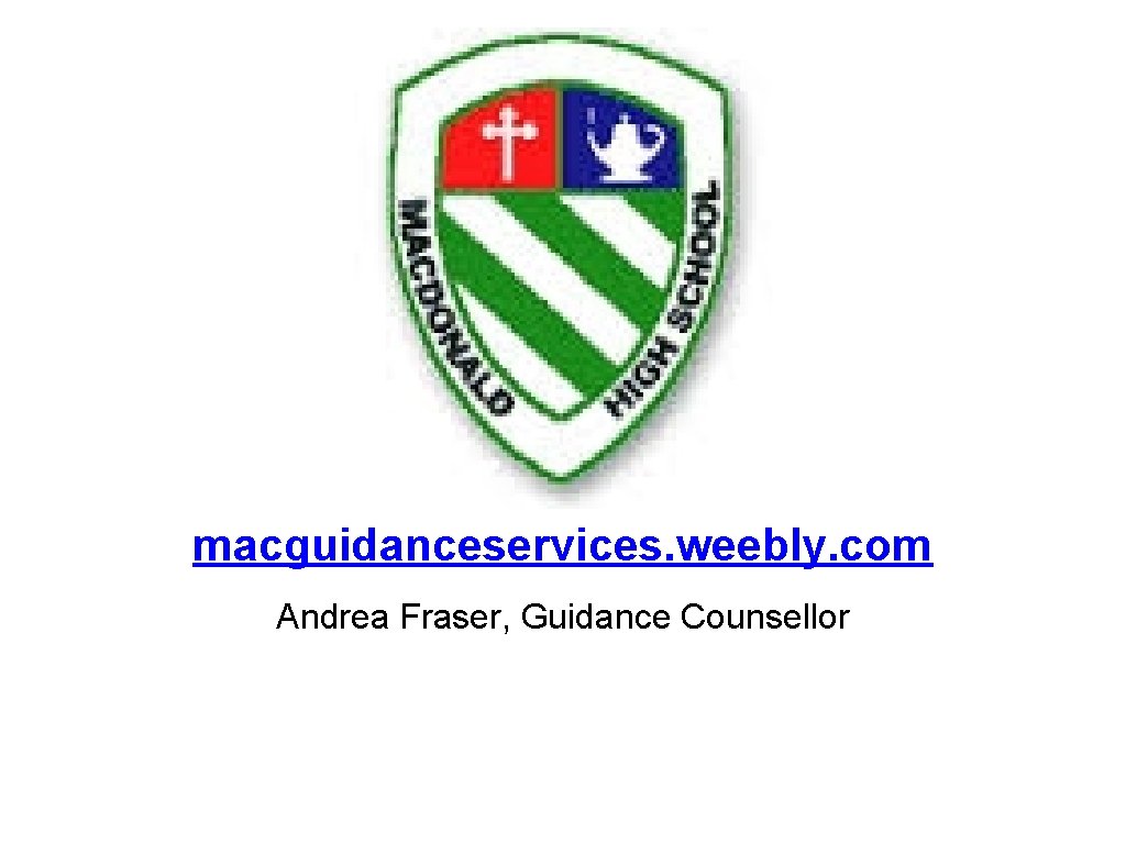 macguidanceservices. weebly. com Andrea Fraser, Guidance Counsellor 