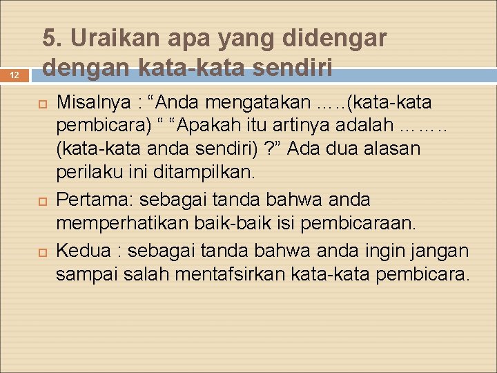 12 5. Uraikan apa yang didengar dengan kata-kata sendiri Misalnya : “Anda mengatakan ….