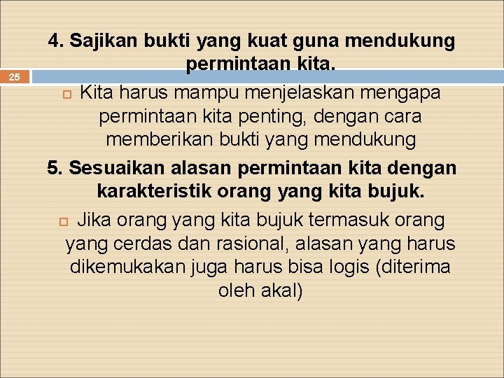 25 4. Sajikan bukti yang kuat guna mendukung permintaan kita. Kita harus mampu menjelaskan