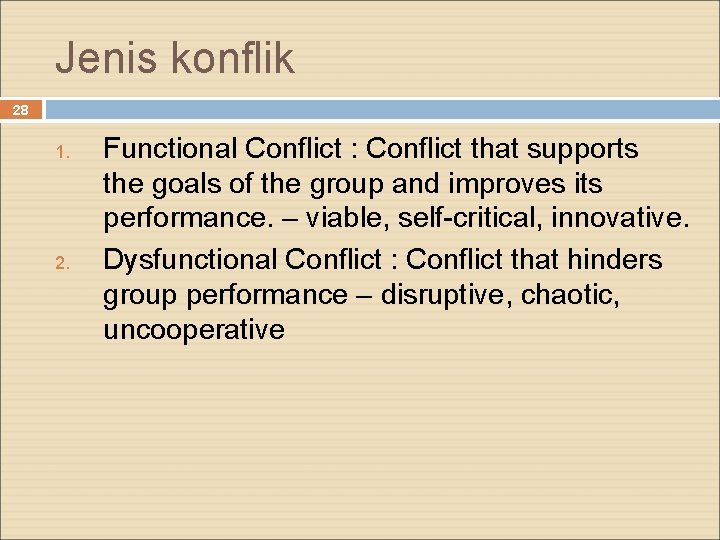 Jenis konflik 28 1. 2. Functional Conflict : Conflict that supports the goals of