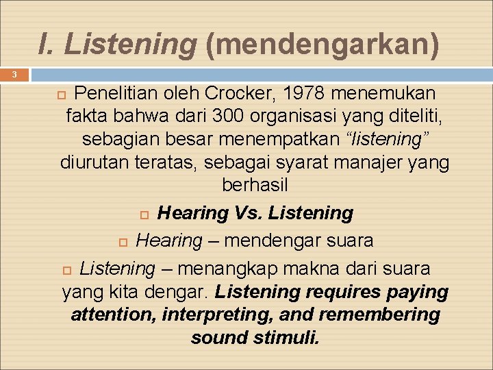 I. Listening (mendengarkan) 3 Penelitian oleh Crocker, 1978 menemukan fakta bahwa dari 300 organisasi