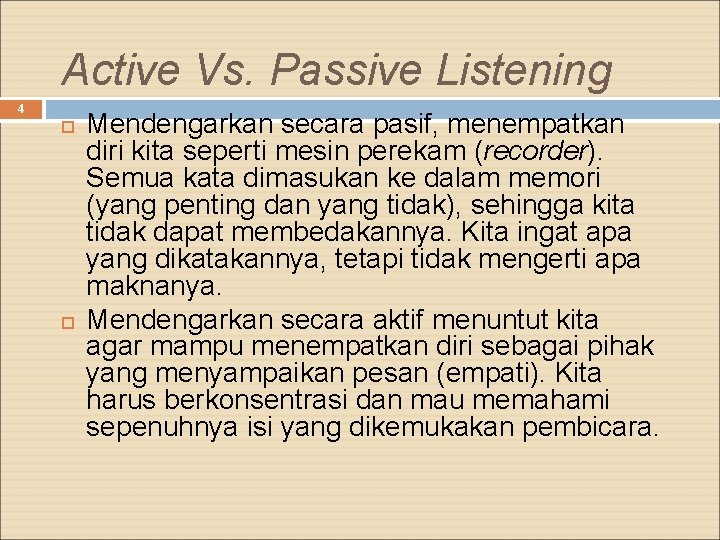 Active Vs. Passive Listening 4 Mendengarkan secara pasif, menempatkan diri kita seperti mesin perekam