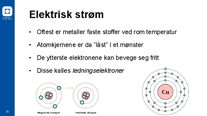 Elektrisk strøm • Oftest er metaller faste stoffer ved rom temperatur • Atomkjernene er