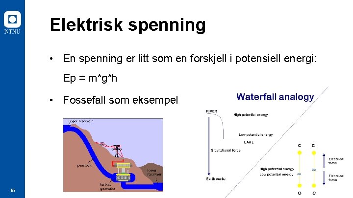 Elektrisk spenning • En spenning er litt som en forskjell i potensiell energi: Ep