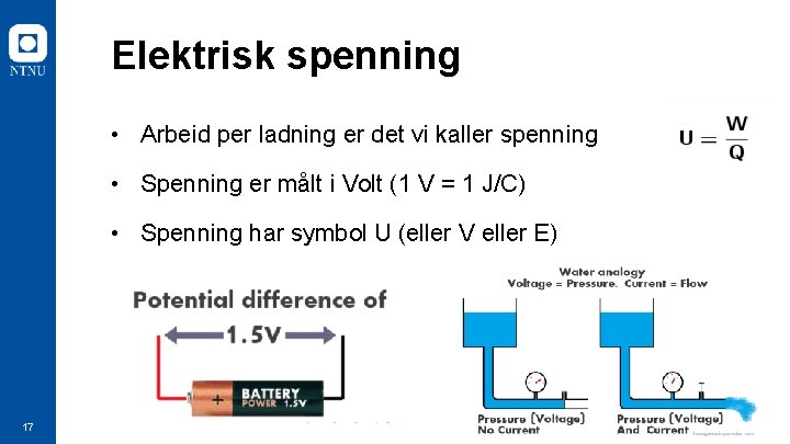 Elektrisk spenning • Arbeid per ladning er det vi kaller spenning • Spenning er Elektrisk spenning • Arbeid per ladning er det vi kaller spenning • Spenning er
