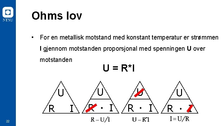 Ohms lov • For en metallisk motstand med konstant temperatur er strømmen I gjennom