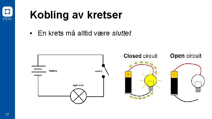 Kobling av kretser • En krets må alltid være sluttet 27 