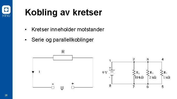 Kobling av kretser • Kretser inneholder motstander • Serie og parallellkoblinger 28 