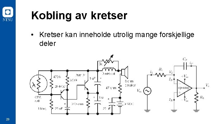 Kobling av kretser • Kretser kan inneholde utrolig mange forskjellige deler 29 Kobling av kretser • Kretser kan inneholde utrolig mange forskjellige deler 29