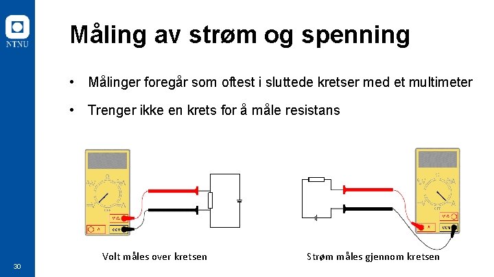 Måling av strøm og spenning • Målinger foregår som oftest i sluttede kretser med Måling av strøm og spenning • Målinger foregår som oftest i sluttede kretser med