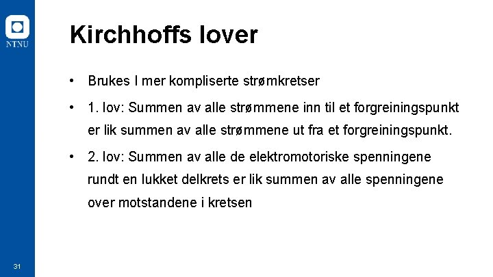 Kirchhoffs lover • Brukes I mer kompliserte strømkretser • 1. lov: Summen av alle