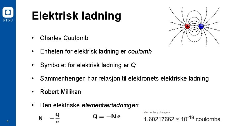 Elektrisk ladning • Charles Coulomb • Enheten for elektrisk ladning er coulomb • Symbolet Elektrisk ladning • Charles Coulomb • Enheten for elektrisk ladning er coulomb • Symbolet