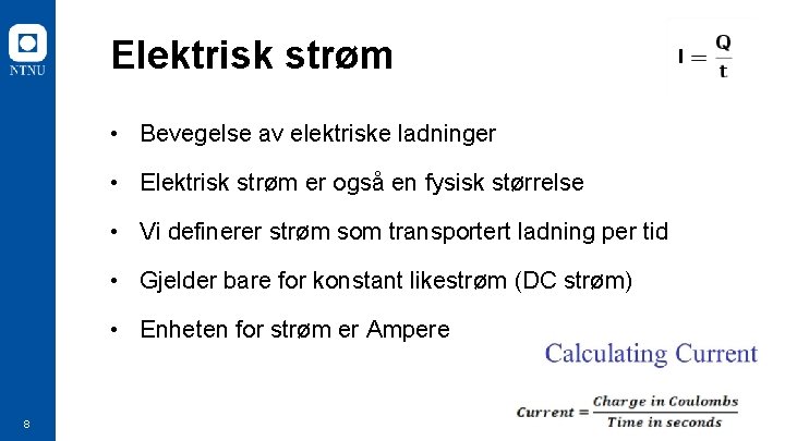 Elektrisk strøm • Bevegelse av elektriske ladninger • Elektrisk strøm er også en fysisk