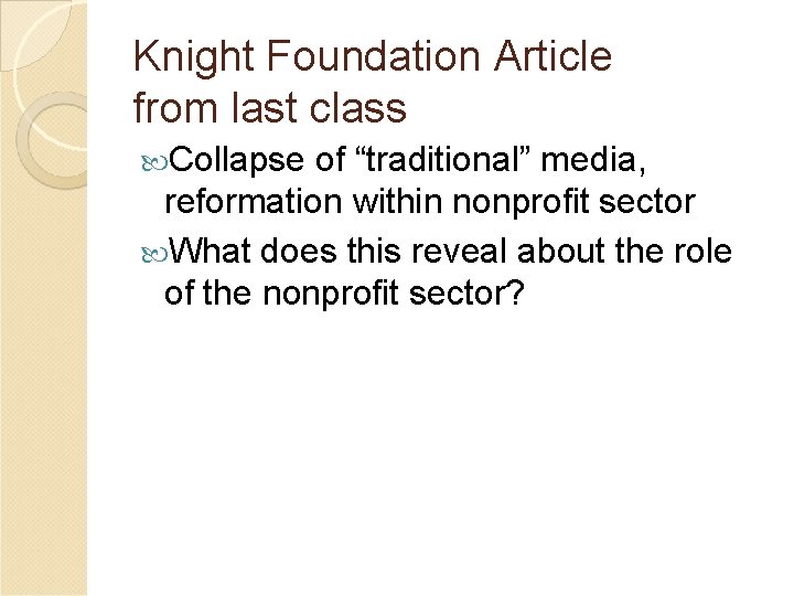 Knight Foundation Article from last class Collapse of “traditional” media, reformation within nonprofit sector