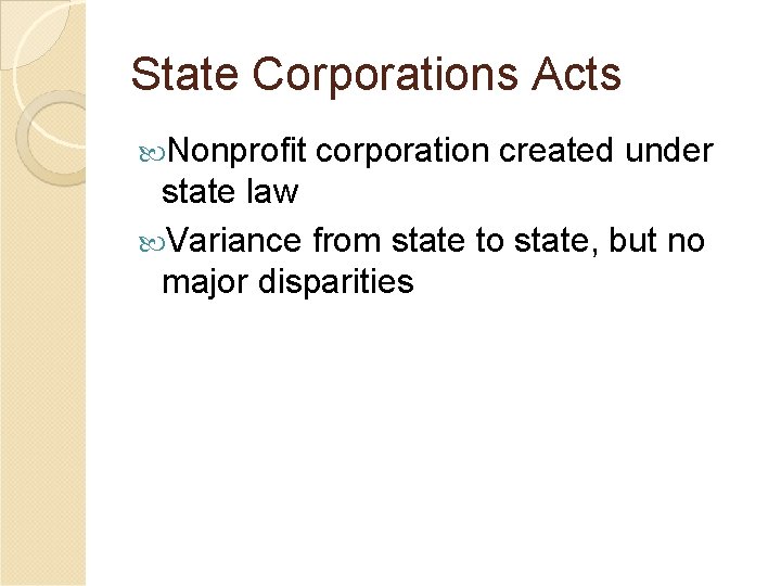 State Corporations Acts Nonprofit corporation created under state law Variance from state to state,