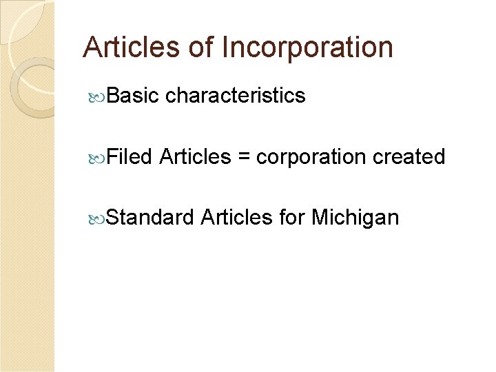 Articles of Incorporation Basic Filed characteristics Articles = corporation created Standard Articles for Michigan