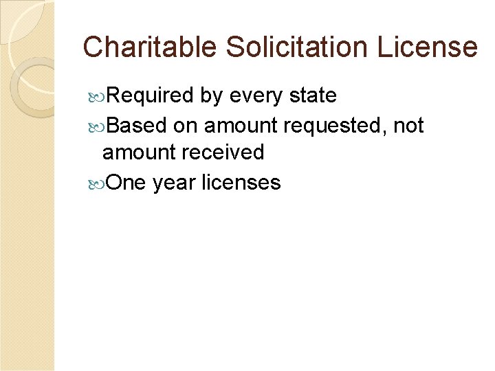 Charitable Solicitation License Required by every state Based on amount requested, not amount received