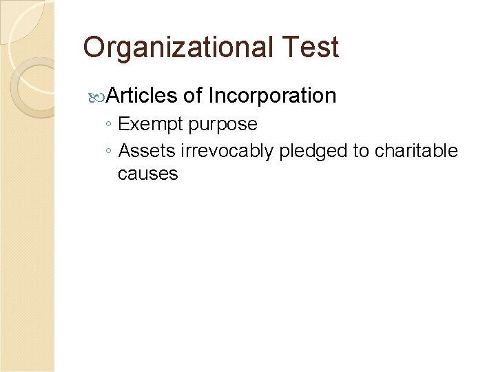 Organizational Test Articles of Incorporation ◦ Exempt purpose ◦ Assets irrevocably pledged to charitable