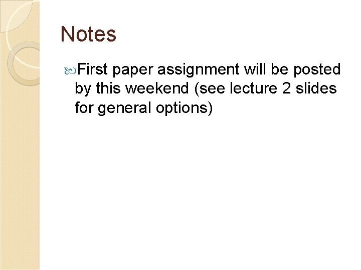 Notes First paper assignment will be posted by this weekend (see lecture 2 slides