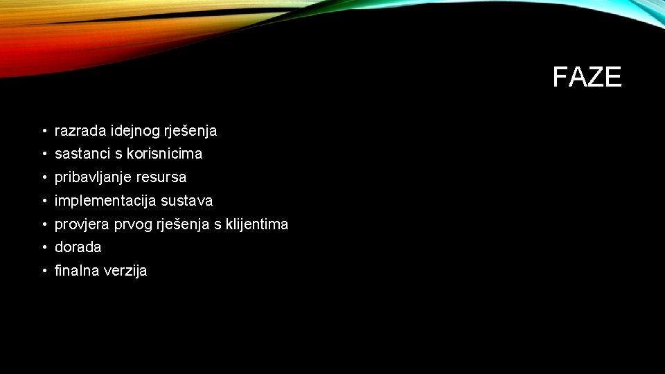 FAZE • razrada idejnog rješenja • sastanci s korisnicima • pribavljanje resursa • implementacija