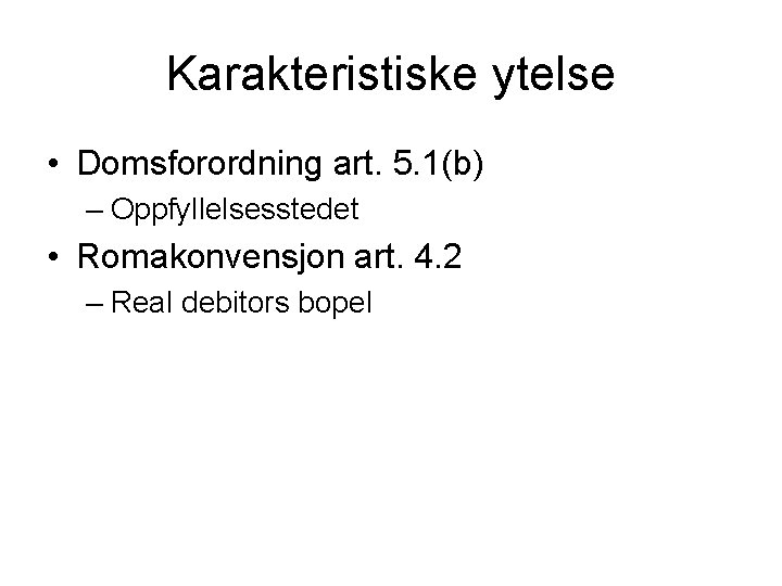 Karakteristiske ytelse • Domsforordning art. 5. 1(b) – Oppfyllelsesstedet • Romakonvensjon art. 4. 2