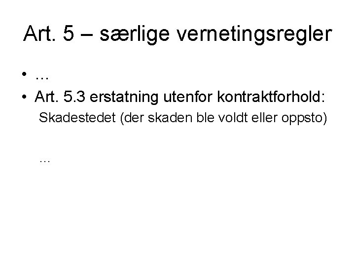 Art. 5 – særlige vernetingsregler • … • Art. 5. 3 erstatning utenfor kontraktforhold: