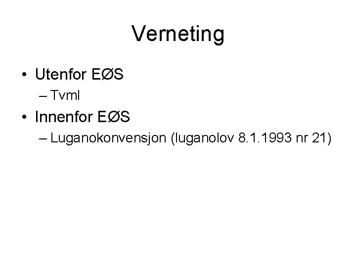 Verneting • Utenfor EØS – Tvml • Innenfor EØS – Luganokonvensjon (luganolov 8. 1.