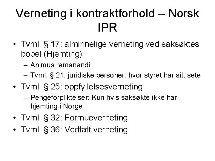 Verneting i kontraktforhold – Norsk IPR • Tvml. § 17: alminnelige verneting ved saksøktes