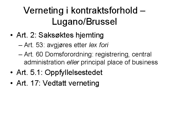Verneting i kontraktsforhold – Lugano/Brussel • Art. 2: Saksøktes hjemting – Art. 53: avgjøres