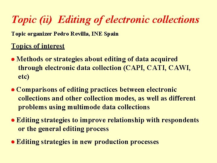 Topic (ii) Editing of electronic collections Topic organizer Pedro Revilla, INE Spain Topics of