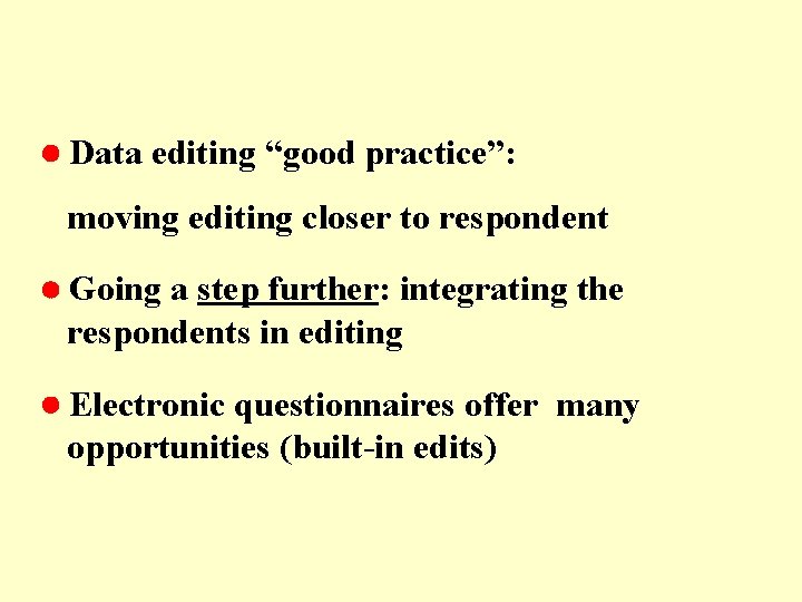  Data editing “good practice”: moving editing closer to respondent Going a step further: