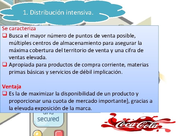 1. Distribución intensiva. Se caracteriza q Busca el mayor número de puntos de venta