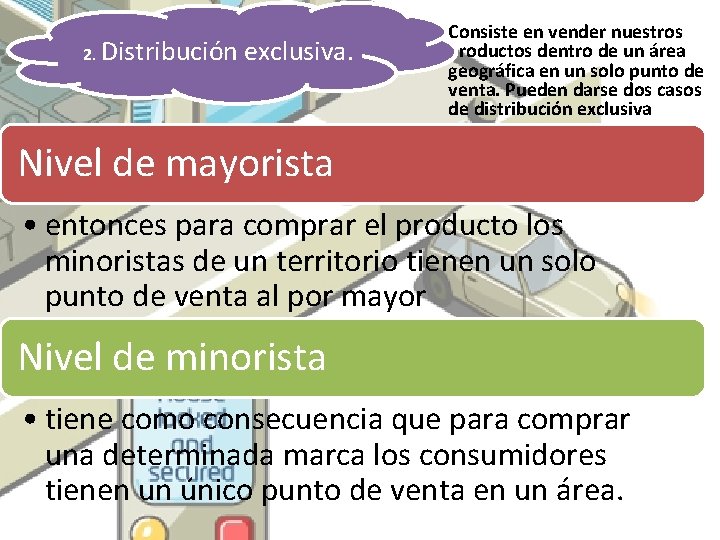 2. Distribución exclusiva. Consiste en vender nuestros productos dentro de un área geográfica en