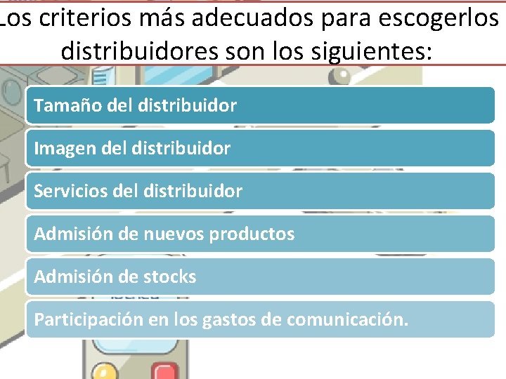 Los criterios más adecuados para escogerlos distribuidores son los siguientes: Tamaño del distribuidor Imagen