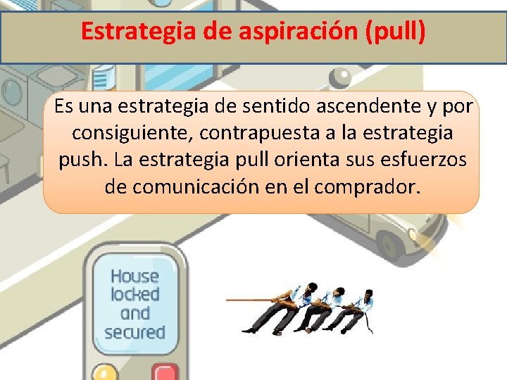 Estrategia de aspiración (pull) Es una estrategia de sentido ascendente y por consiguiente, contrapuesta