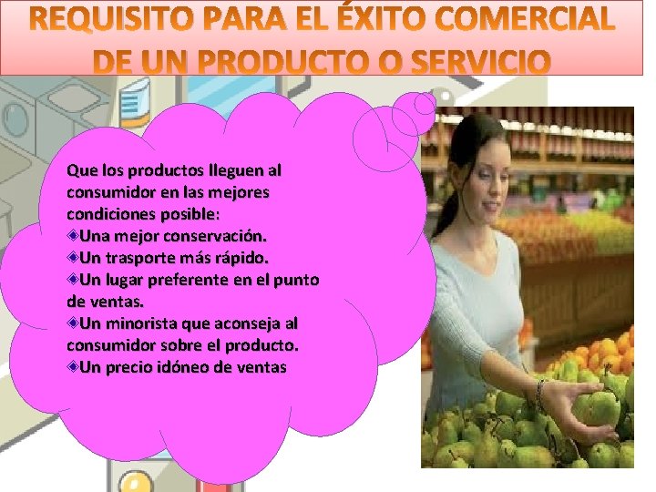 REQUISITO PARA EL ÉXITO COMERCIAL DE UN PRODUCTO O SERVICIO Que los productos lleguen