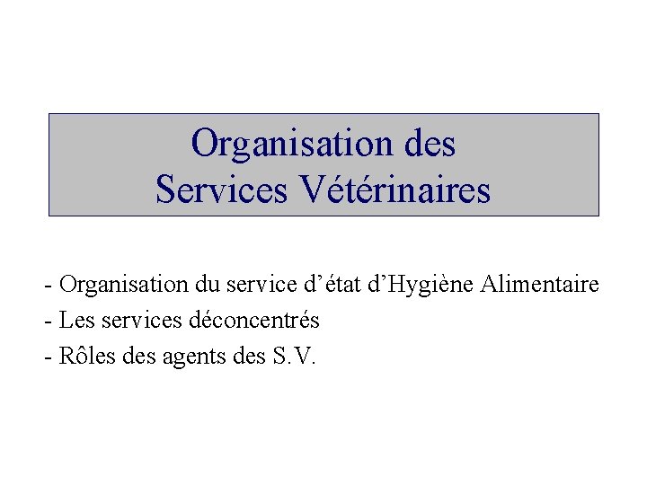 Organisation des Services Vétérinaires - Organisation du service d’état d’Hygiène Alimentaire - Les services