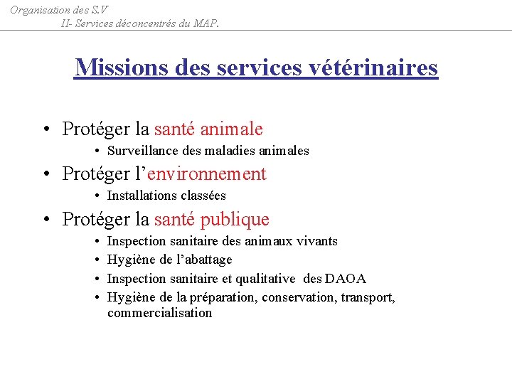 Organisation des S. V II- Services déconcentrés du MAP. Missions des services vétérinaires •