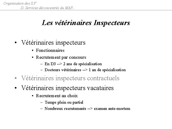 Organisation des S. V II- Services déconcentrés du MAP. Les vétérinaires Inspecteurs • Vétérinaires