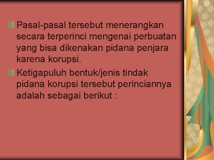 Pasal-pasal tersebut menerangkan secara terperinci mengenai perbuatan yang bisa dikenakan pidana penjara karena korupsi.