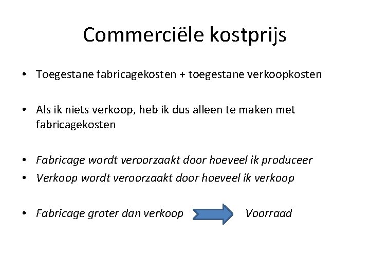 Commerciële kostprijs • Toegestane fabricagekosten + toegestane verkoopkosten • Als ik niets verkoop, heb