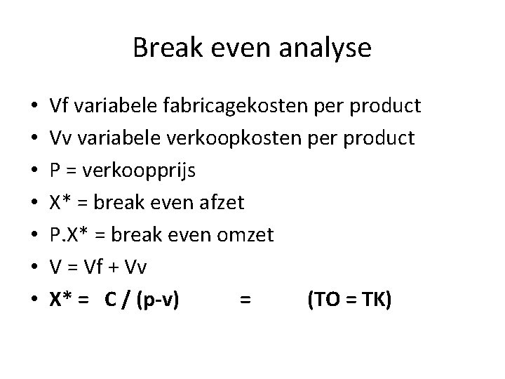 Break even analyse • • Vf variabele fabricagekosten per product Vv variabele verkoopkosten per