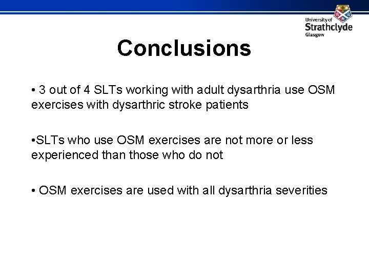 Conclusions • 3 out of 4 SLTs working with adult dysarthria use OSM exercises