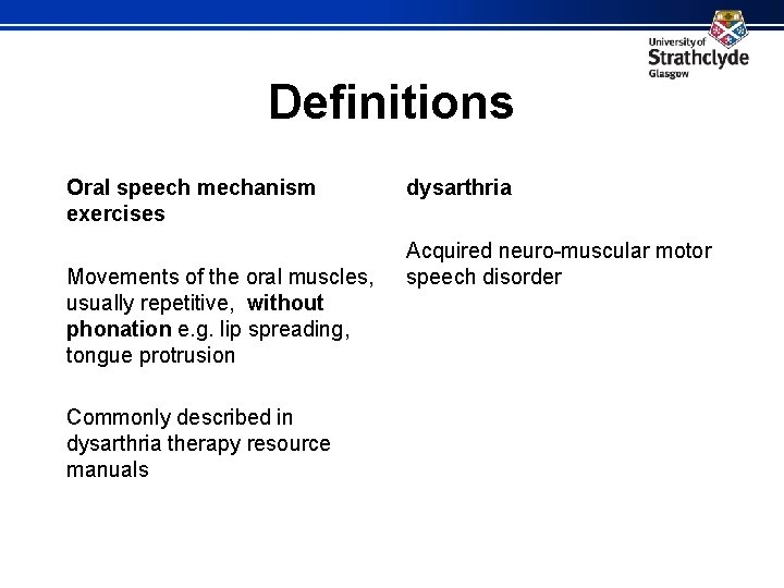 Definitions Oral speech mechanism exercises Movements of the oral muscles, usually repetitive, without phonation