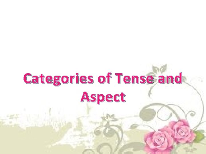 Categories of Tense and Aspect Categories of Tense and Aspect