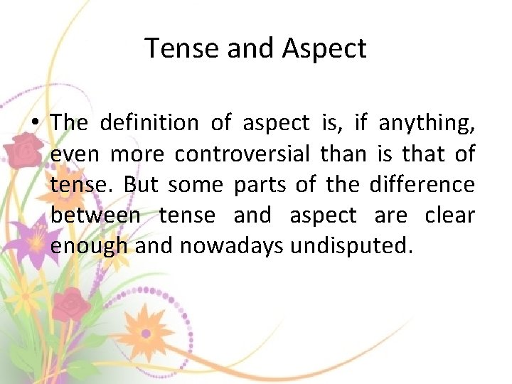 Tense and Aspect • The definition of aspect is, if anything, even more controversial