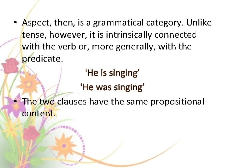  • Aspect, then, is a grammatical category. Unlike tense, however, it is intrinsically