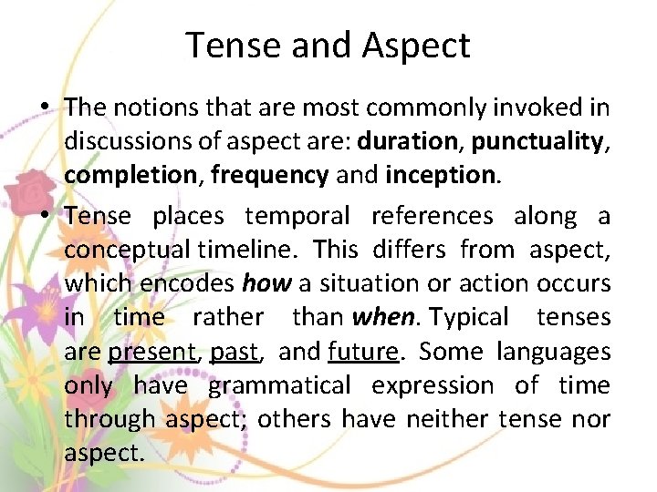 Tense and Aspect • The notions that are most commonly invoked in discussions of Tense and Aspect • The notions that are most commonly invoked in discussions of