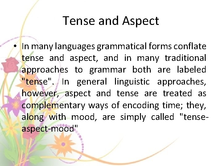 Tense and Aspect • In many languages grammatical forms conflate tense and aspect, and