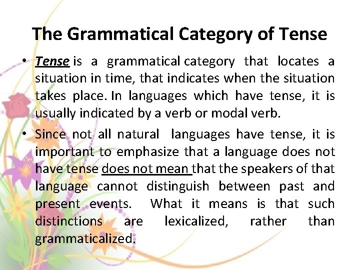 The Grammatical Category of Tense • Tense is a grammatical category that locates a